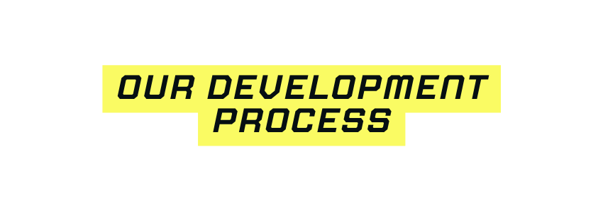 Our development process